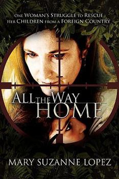 Paperback All the Way Home: One Woman's Struggle to Rescue Her Children from a Foreign Country Book
