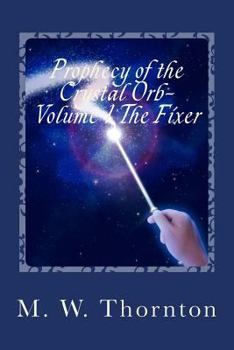 Paperback Prophecy of the Crystal Orb-: Volume 1: The Fixer Book