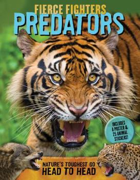 Paperback Fierce Fighters Predators: Nature's Toughest Go Head to Head--Includes a Poster & 20 Animal Stickers! Book