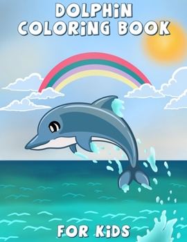 Paperback Dolphin Coloring Book for Kids: Cute dolphin coloring, activity book for kids and toddlers, beautiful coloring pages for kids, boys & girls, ages 4-8, Book