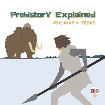 Paperback Prehistory Explained: A visual guide for kids and teens Book