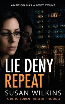 Lie Deny Repeat: Who's deceiving who? A shadowy psychological thriller with a shocking ending. - Book #3 of the Jo Boden