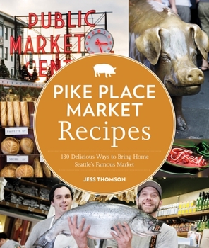 Paperback Pike Place Market Recipes: 130 Delicious Ways to Bring Home Seattle's Famous Market Book
