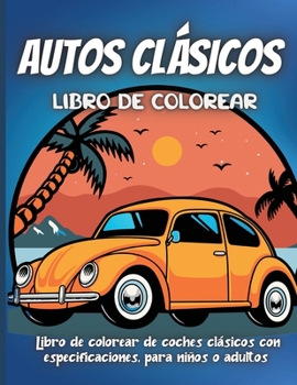 Autos Clásicos Libro de colorear: Libro de colorear de coches clásicos con especificaciones, para niños o adultos