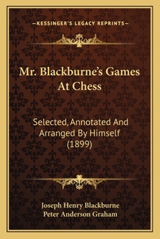 Paperback Mr. Blackburne's Games At Chess: Selected, Annotated And Arranged By Himself (1899) Book