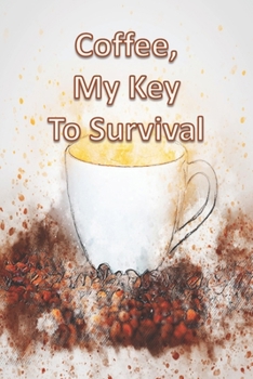 Coffee, My Key To Survival: Blank Line Journal Notebook Diary To Write In | 110 pages | 6x9