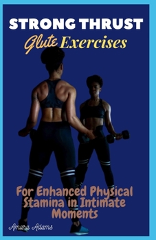 Paperback Strong Thrust: Glute Exercises For Enhanced Physical Stamina in Intimate Moments Book
