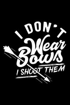 Paperback I Don't Wear Bows I Shoot Them: Archery Bow and Arrow Lined Notebook Journal Diary 6x9 Book