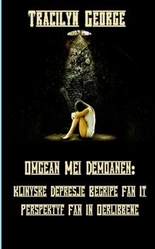 Omgean Mei Demoanen: Klinyske Depresje Begripe Fan It Perspektyf Fan In Oerlibbene