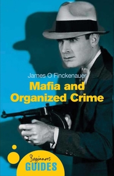 Mafia and Organized Crime: A Beginner's Guide (Beginner's Guides (Oneworld)) - Book  of the Oneworld Beginner's Guide