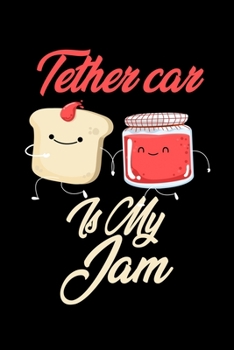 Tether Car is My Jam: Funny Tether Car Journal (Diary, Notebook) Christmas & Birthday Gift for Tether Car Enthusiasts