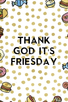 Thank God it´s Friesday: Notebook Journal Composition Blank Lined Diary Notepad 120 Pages Paperback Food Stickers Food Lover
