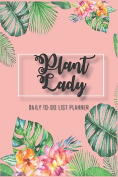 To Do List Planner-Plant Lady: Dialy Checklist Notebook with top priorities and time slots (Checklist Journal)-6X9 inch- 150 Pages.