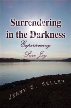 Paperback Surrendering in the Darkness: Experiencing Pure Joy Book