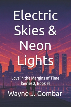 Paperback Electric Skies & Neon Lights: Love in the Margins of Time (Series 2, Book 9) Book