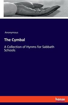 Paperback The Cymbal: A Collection of Hynms for Sabbath Schools Book
