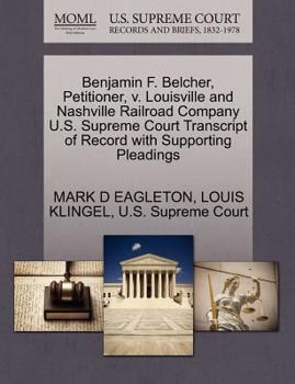 Paperback Benjamin F. Belcher, Petitioner, V. Louisville and Nashville Railroad Company U.S. Supreme Court Transcript of Record with Supporting Pleadings Book