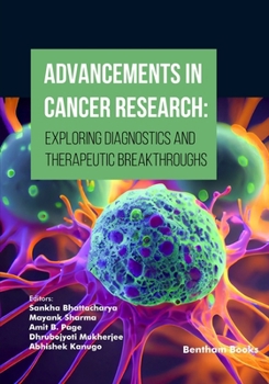 Paperback Advancements in Cancer Research: Exploring Diagnostics and Therapeutic Breakthroughs Book