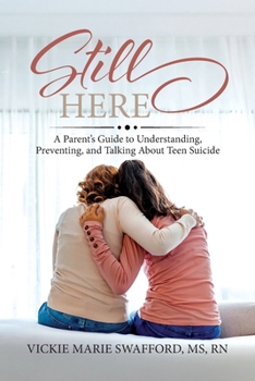 Still Here: A Parent's Guide to Understanding, Preventing, and Talking About Teen Suicide