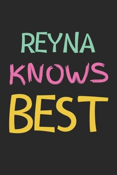 Reyna Knows Best: Lined Journal, 120 Pages, 6 x 9, Reyna Personalized Name Notebook Gift Idea, Black Matte Finish (Reyna Knows Best Journal)