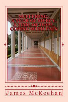 Paperback Suffering: A Year of Mercy, A Time of Hope, Coping With Pain Book