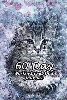 Paperback 60 Day Workout and Diet Journal: Daily Food and Fitness Log Notebook To Help You Track Exercise Meal & Activity and Calorie Counter - Cat Painting Cov Book