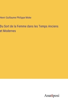 Du Sort de la Femme dans les Temps Anciens et Modernes