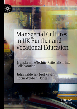 Paperback Managerial Cultures in UK Further and Vocational Education: Transforming Techno-Rationalism Into Collaboration Book