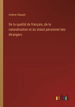 Paperback De la qualité de français, de la naturalisation et du statut personnel des étrangers [French] Book