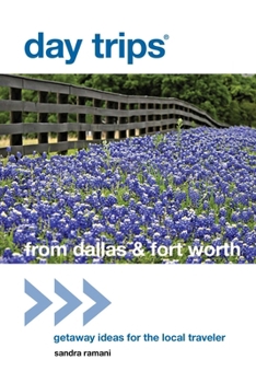Day Trips® from Dallas & Fort Worth, 2nd: Getaway Ideas for the Local Traveler
