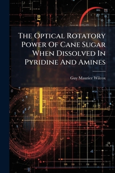 Paperback The Optical Rotatory Power Of Cane Sugar When Dissolved In Pyridine And Amines Book