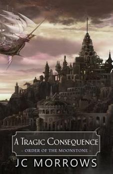 A Tragic Consequence - Book #4 of the Order of the MoonStone