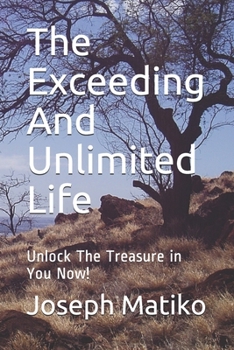 Paperback The Exceeding And Unlimited Life: Unlock The Treasure in You Now! Book