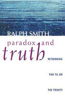 Paperback Paradox and Truth: Rethinking Van Til on the Trinity Book