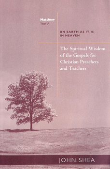 Paperback The Spiritual Wisdom of the Gospels for Christian Preachers and Teachers: On Earth as It Is in Heaven - Year A Book