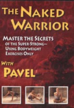 CD-ROM Naked Warrior: Master the Secrets of the Super-Strong, Using Bodyweight Exercises Only Book