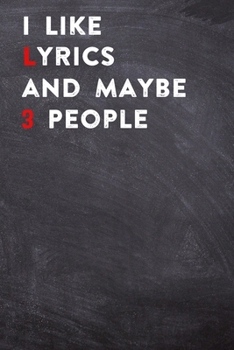 I Like Lyrics and Maybe 3 People: Lined Notebook / Journal Gift, 200 Pages, 6x9,  Cover, Matte Finish Inspirational Quotes Journal, Notebook, Diary, Composition Book