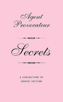 Hardcover Agent Provocateur: Secrets: A Collection of Erotic Fiction Book