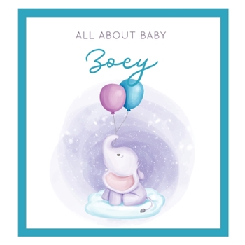 Paperback All About Baby Zoey: The Perfect Personalized Keepsake Journal for Baby's First Year - Great Baby Shower Gift [Soft Baby Elephant] Book