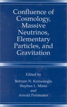 Hardcover Confluence of Cosmology, Massive Neutrinos, Elementary Particles, and Gravitation Book