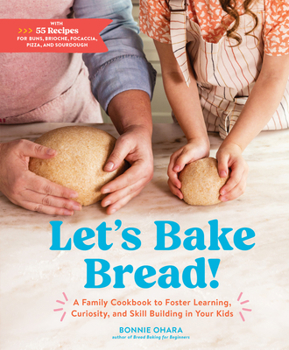 Hardcover Let's Bake Bread!: A Family Cookbook to Foster Learning, Curiosity, and Skill Building in Your Kids Book