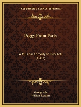 Paperback Peggy From Paris: A Musical Comedy In Two Acts (1903) Book