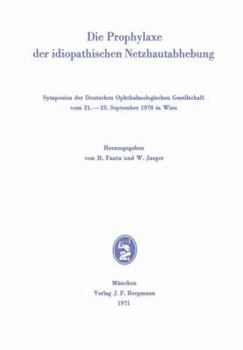 Die Prophylaxe der idiopathischen Netzhautabhebung: Symposion der Deutschen Ophthalmologischen Gesellschaft vom 21.–23. September 1970 in Wien ... Gesellschaft)