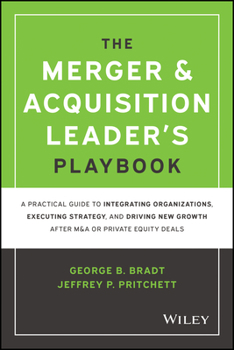 Hardcover The Merger & Acquisition Leader's Playbook: A Practical Guide to Integrating Organizations, Executing Strategy, and Driving New Growth After M&A or Pr Book