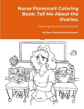 Paperback Nurse Florence(R) Coloring Book: Tell Me About the Ovaries. Book