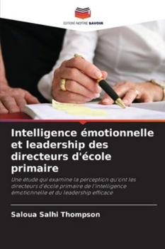 Paperback Intelligence émotionnelle et leadership des directeurs d'école primaire [French] Book