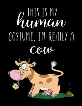 This Is My Human Costume, I'm Really A Cow: Funny Personalized Notebook Gift