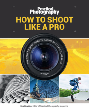 Mass Market Paperback How to Shoot Like a Pro: The Step-By-Step Guide to Taking Great Photographs Book