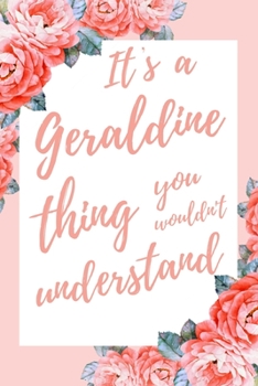 It's a Geraldine Thing You Wouldn't Understand: 6x9" Lined Notebook/Journal Funny Gift Idea