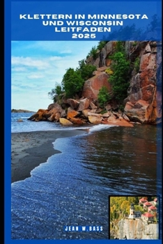 KLETTERN IN MINNESOTA UND WISCONSIN LEITFADEN 2025 (THE ADVENTURE ATLAS) (German Edition)